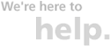 We're here to help.